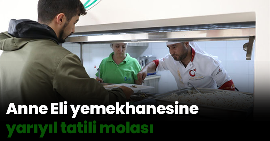 Anne Eli yemekhanesine yarıyıl tatili molası