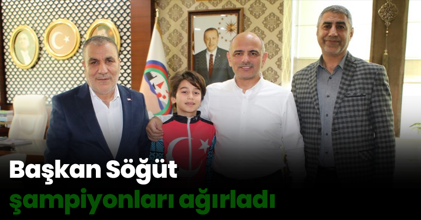 Başkan Söğüt şampiyonları ağırladı