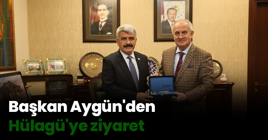Başkan Aygün'den Hülagü'ye ziyaret