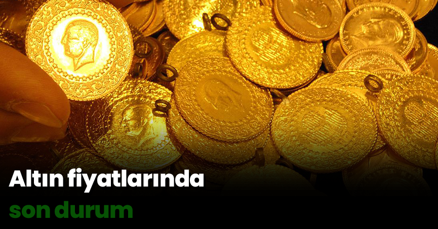 Altın fiyatlarında son durum