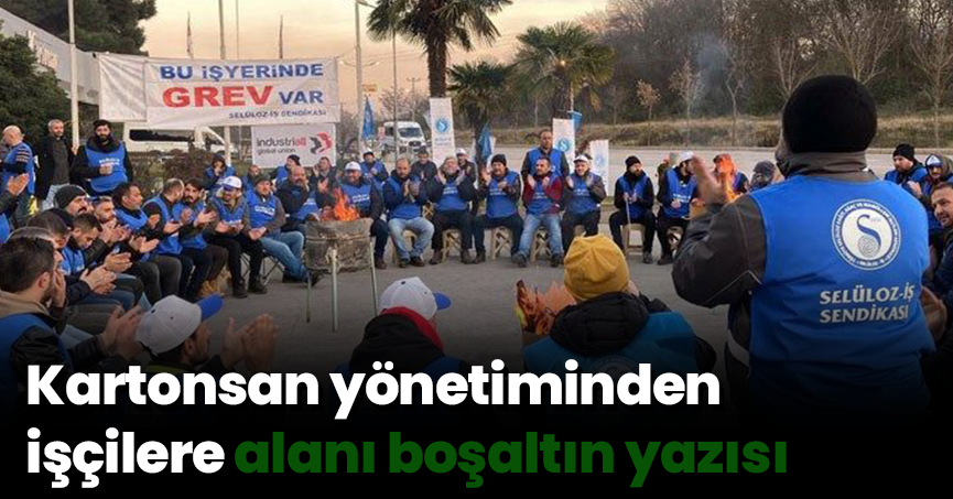 Kartonsan yönetiminden işçilere alanı boşaltın yazısı