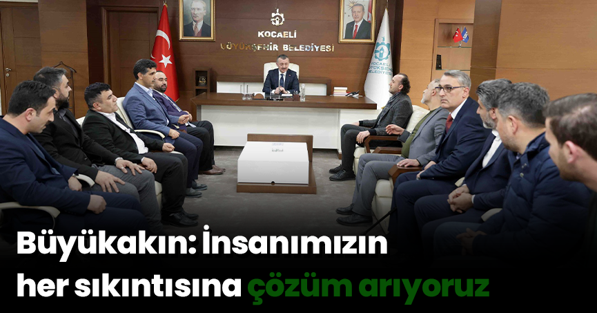 Büyükakın: İnsanımızın her sıkıntısına çözüm arıyoruz