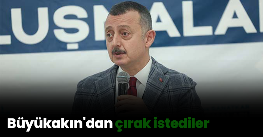 Büyükakın'dan çırak istediler