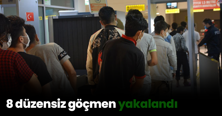 8 düzensiz göçmen yakalandı