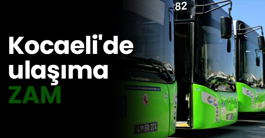 Kocaeli'de ulaşıma ZAM