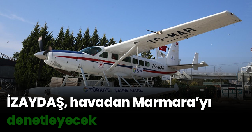 İZAYDAŞ, havadan Marmara’yı denetleyecek