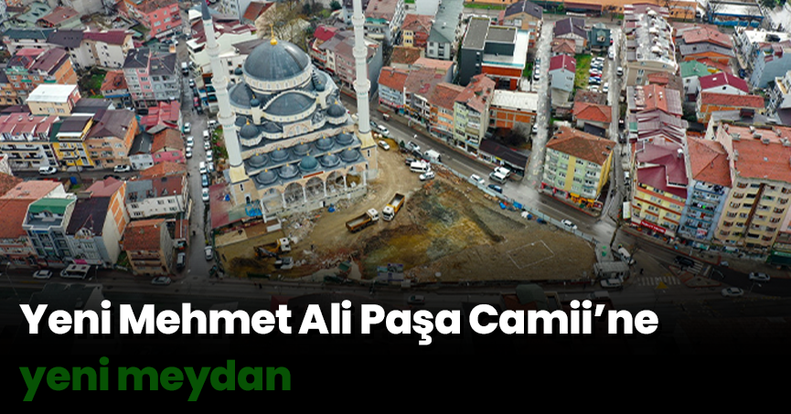 Yeni Mehmet Ali Paşa Camii’ne yeni meydan