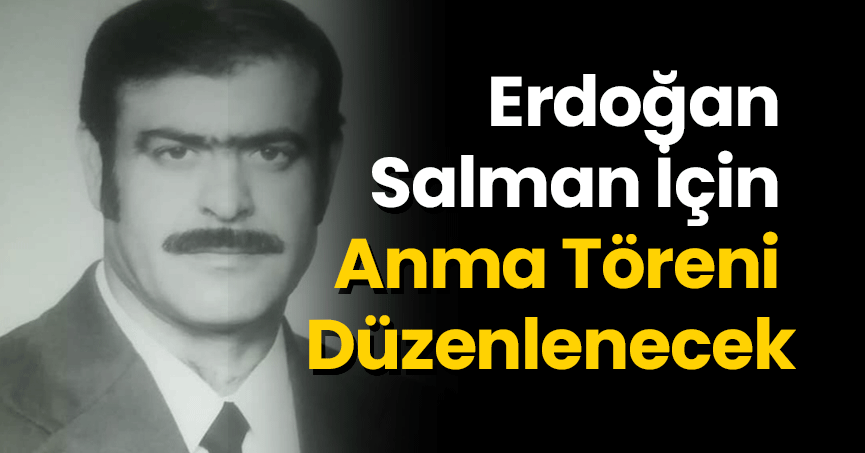 Erdoğan Salman İçin Anma Töreni Düzenlenecek