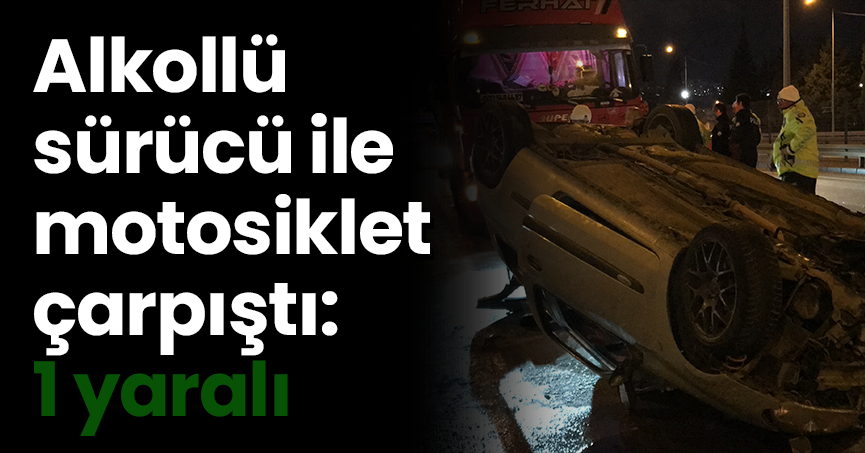 Alkollü  sürücü ile  motosiklet  çarpıştı: 1 yaralı