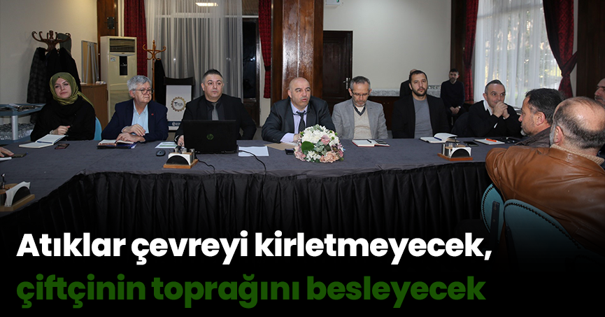 Atıklar çevreyi kirletmeyecek, çiftçinin toprağını besleyecek