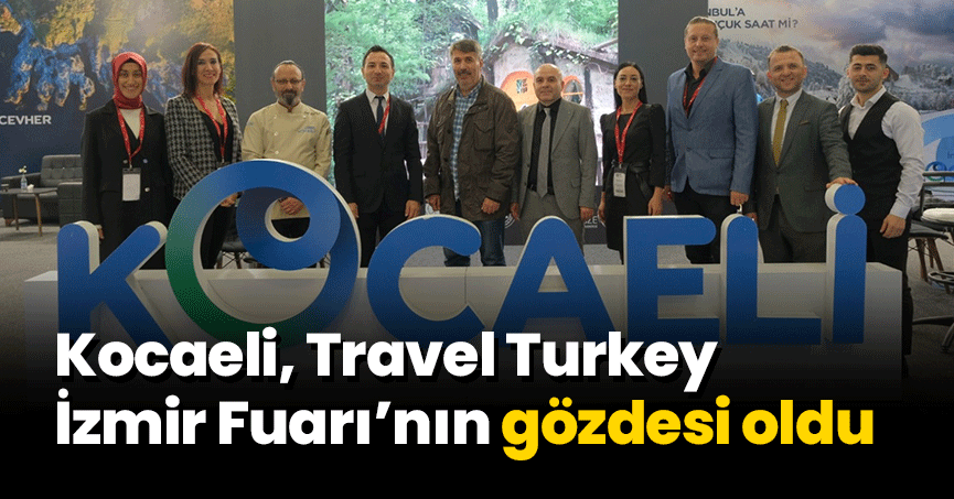 Kocaeli, Travel Turkey İzmir Fuarı’nın gözdesi oldu