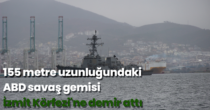 155 metre uzunluğundaki ABD savaş gemisi İzmit Körfezi'ne demir att