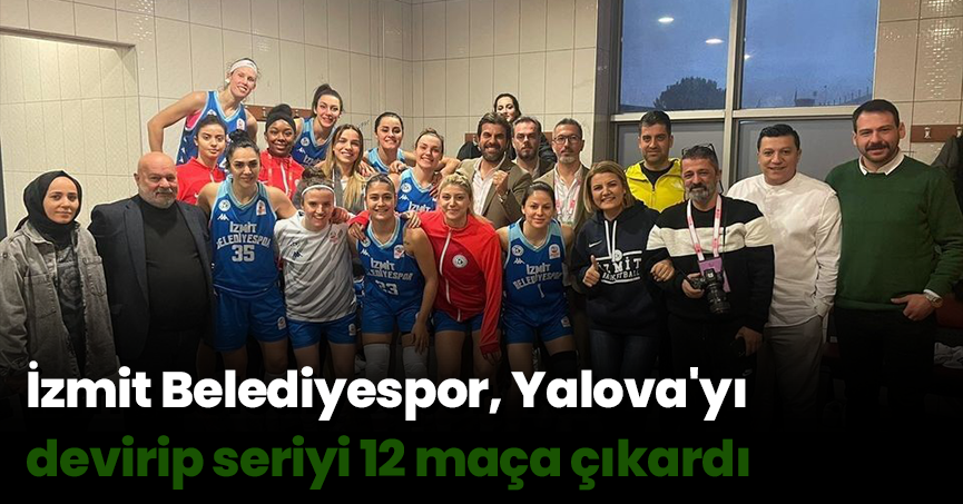 İzmit Belediyespor, Yalova'yı devirip seriyi 12 maça çıkardı