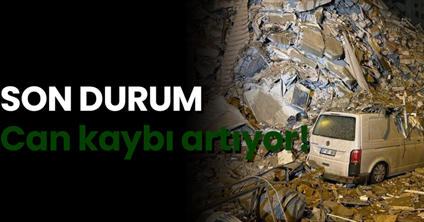 SON DURUM: Can kaybı artıyor!