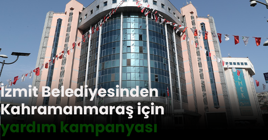 İzmit Belediyesinden Kahramanmaraş için yardım kampanyası