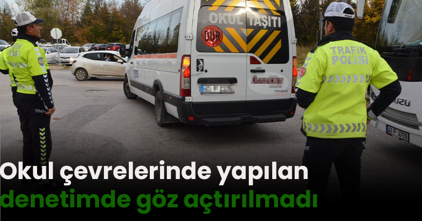 Okul çevrelerinde yapılan denetimde göz açtırılmadı