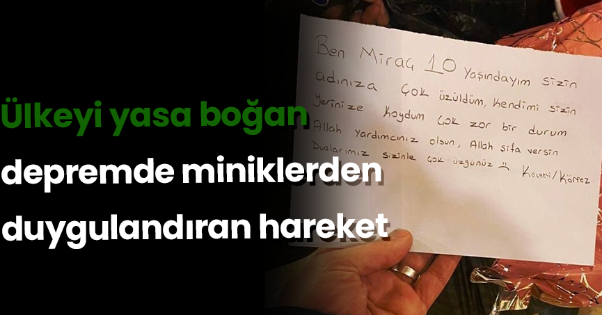 Ülkeyi yasa boğan depremde miniklerden duygulandıran hareket