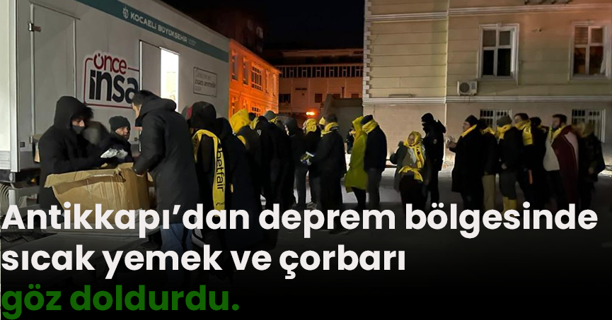 Antikkapı’dan deprem bölgesinde sıcak yemek ve çorba