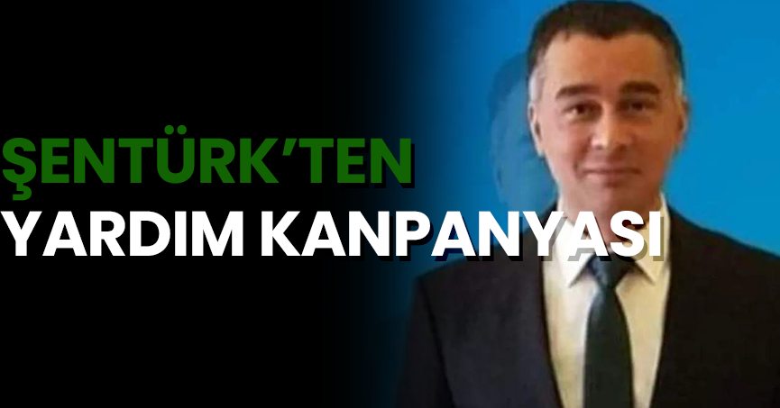 ŞENTÜRK'TEN  YARDIM KANPANYASI