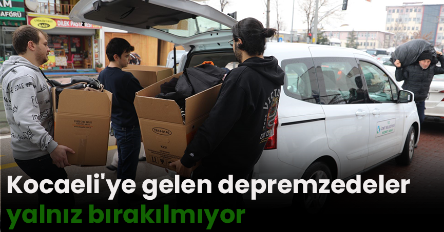Kocaeli'ye gelen depremzedeler yalnız bırakılmıyor