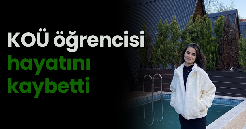 KOÜ öğrencisi hayatını kaybetti
