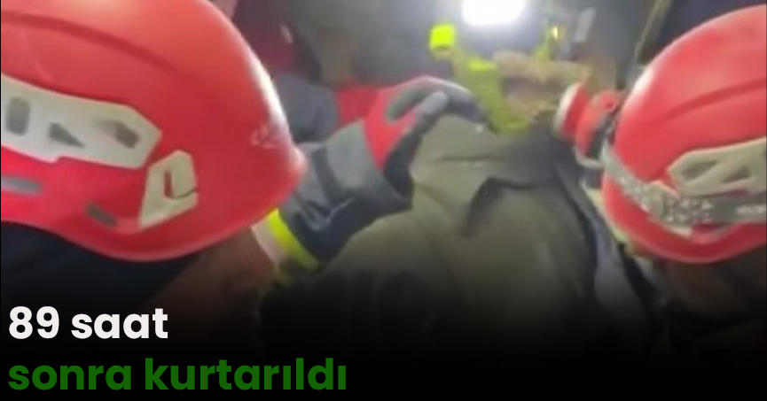 Enkaz altında yaşam mücadelesi veriyordu, 89 saat sonra kurtarıldı