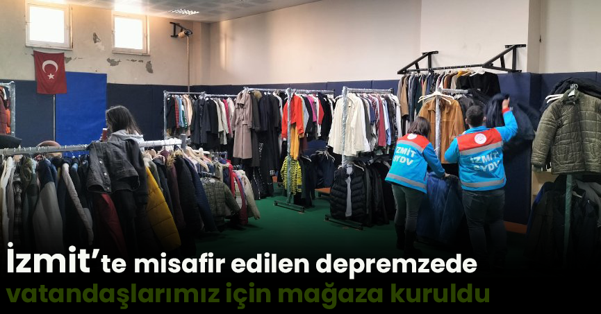 İzmit’te misafir edilen depremzede vatandaşlarımız için mağaza kuruldu
