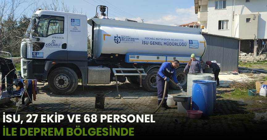 İSU, 27 EKİP VE 68 PERSONEL İLE DEPREM BÖLGESİNDE 