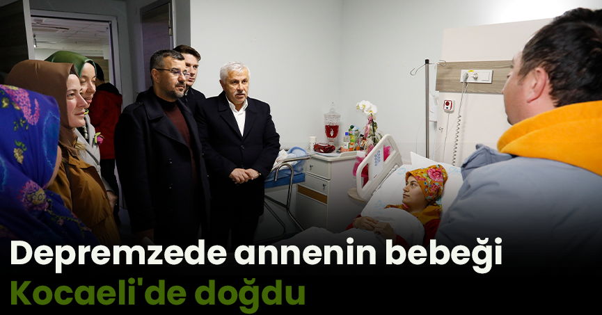 Depremzede annenin bebeği Kocaeli'de doğdu