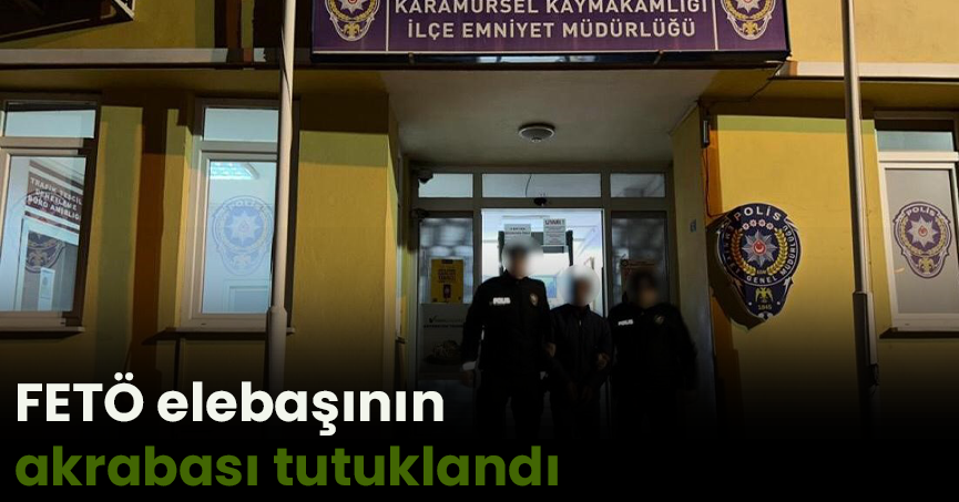 FETÖ elebaşının akrabası tutuklandı