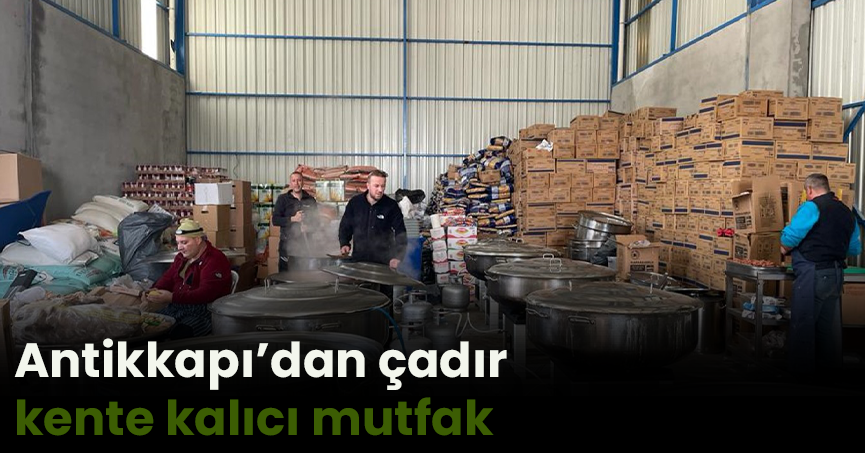 Antikkapı’dan çadır kente kalıcı mutfak