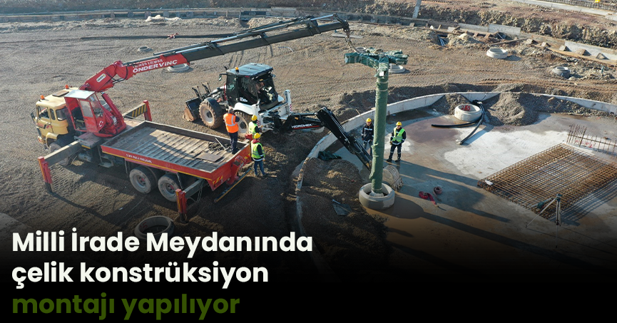 Milli İrade Meydanında çelik konstrüksiyon montajı yapılıyor