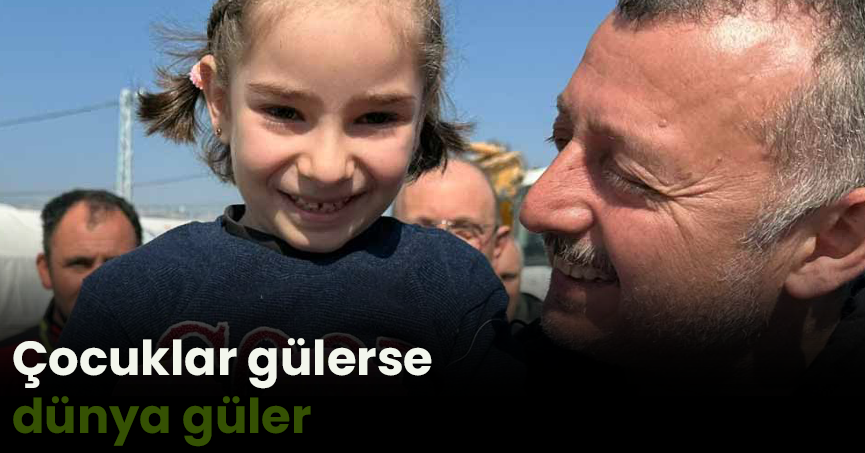 ‘’Çocuklar gülerse dünya güler’’