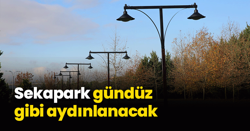 Sekapark gündüz gibi aydınlanacak