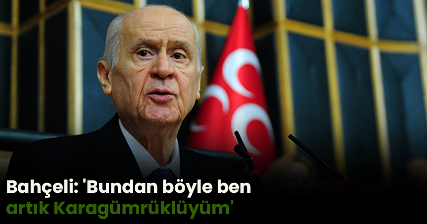 Bahçeli: 'Bundan böyle ben artık Karagümrüklüyüm'