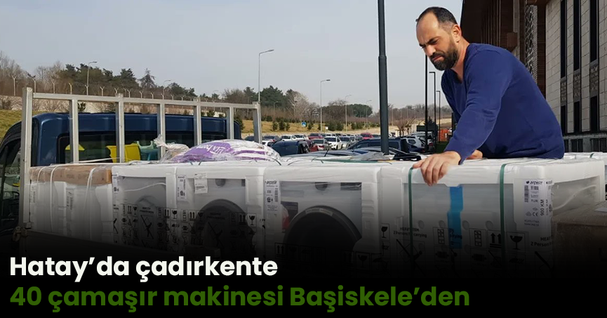 Hatay’da çadırkente 40 çamaşır makinesi Başiskele’den