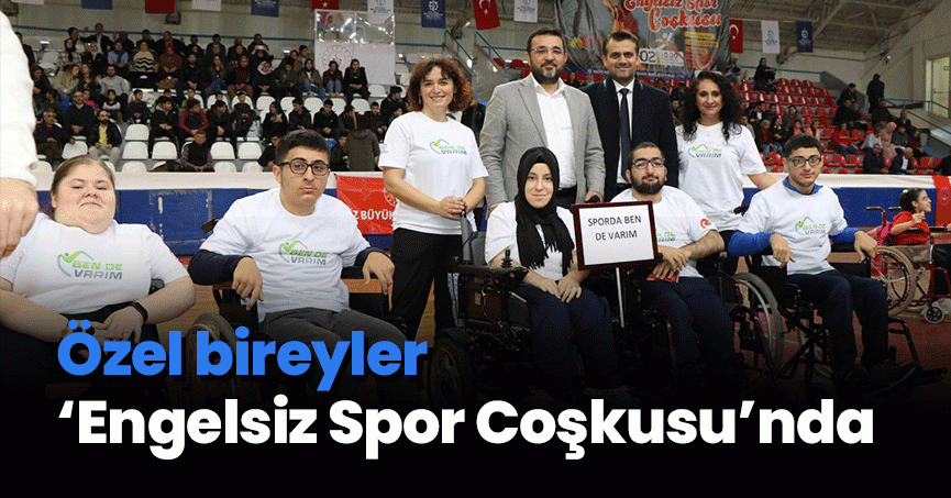Özel bireyler ‘Engelsiz Spor Coşkusu’nda