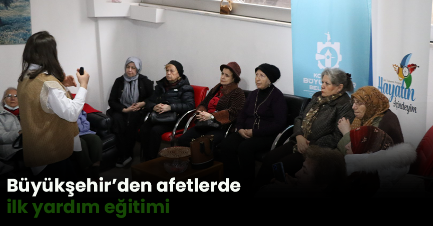 Büyükşehir’den afetlerde ilk yardım eğitimi