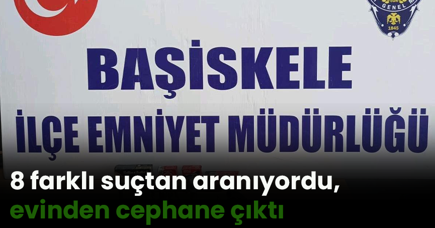 8 farklı suçtan aranıyordu, evinden cephane çıktı