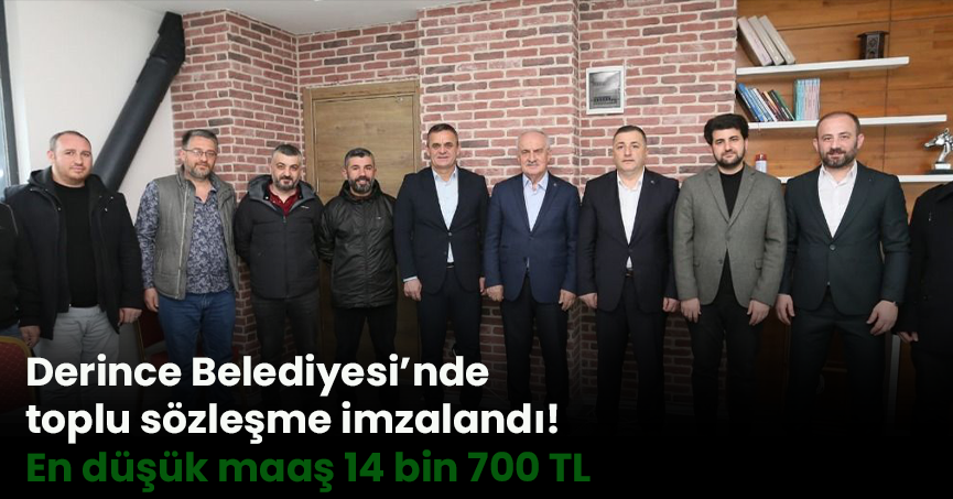 Derince Belediyesi’nde toplu sözleşme imzalandı! En düşük maaş 14 bin 700 TL