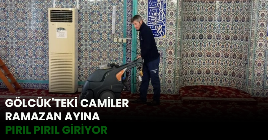 GÖLCÜK'TEKİ CAMİLER RAMAZAN AYINA PIRIL PIRIL GİRİYOR