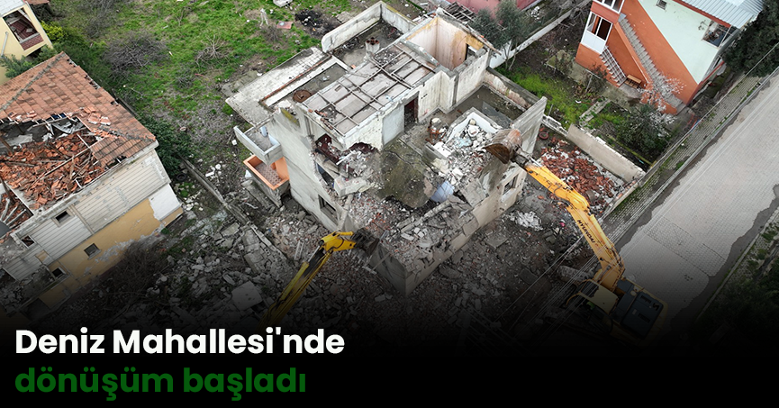Deniz Mahallesi'nde dönüşüm başladı