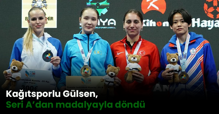 Kağıtsporlu Gülsen, Seri A’dan madalyayla döndü