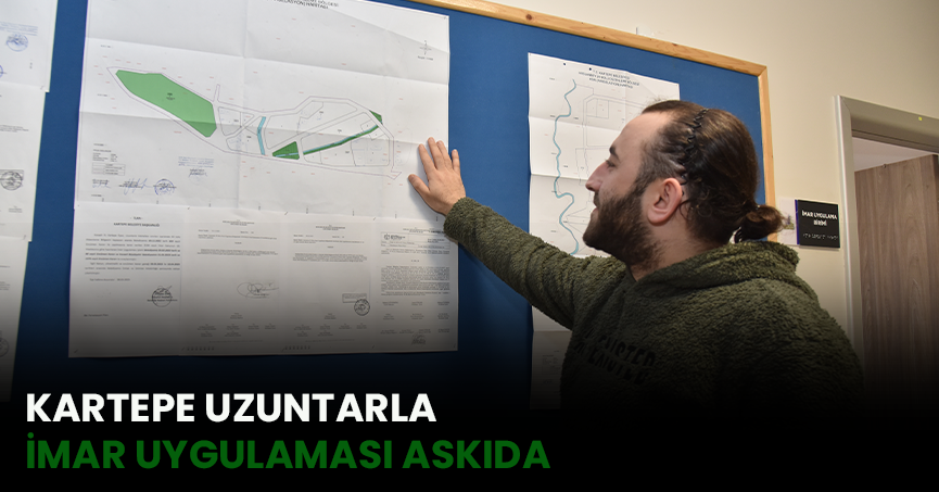 KARTEPE UZUNTARLA İMAR UYGULAMASI ASKIDA