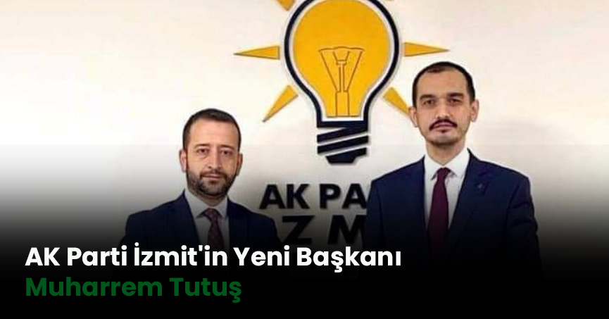 AK Parti İzmit'in Yeni Başkanı Muharrem Tutuş