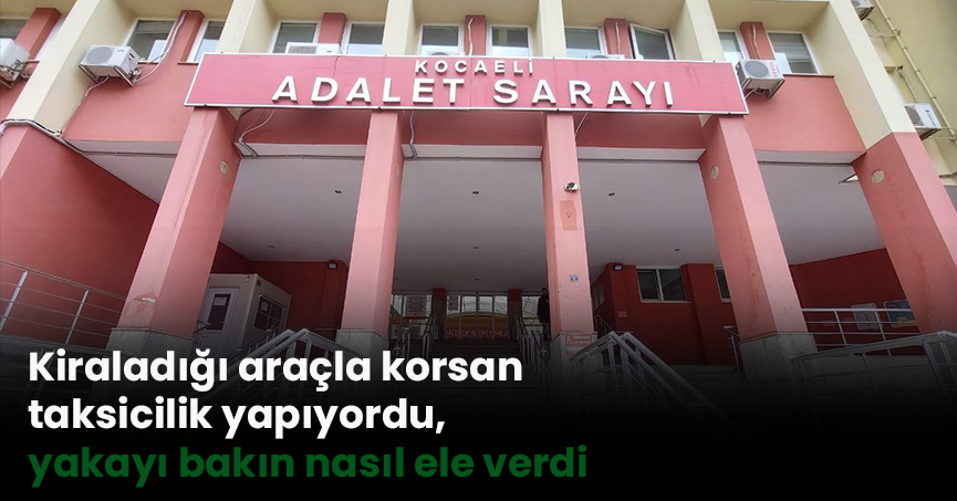 Kiraladığı araçla korsan taksicilik yapıyordu, yakayı bakın nasıl ele verdi