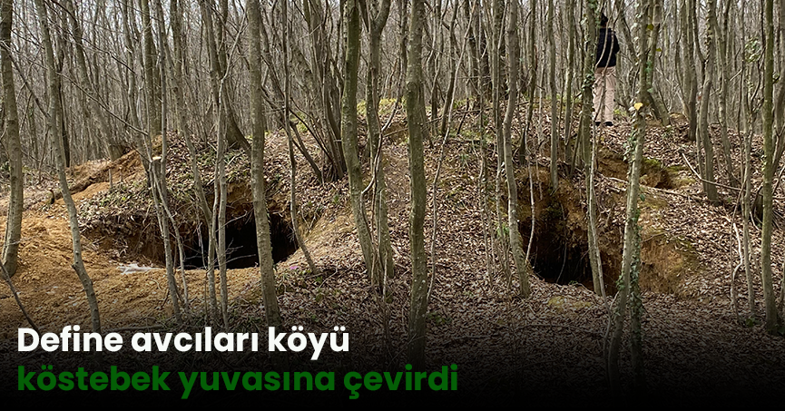 Define avcıları köyü köstebek yuvasına çevirdi
