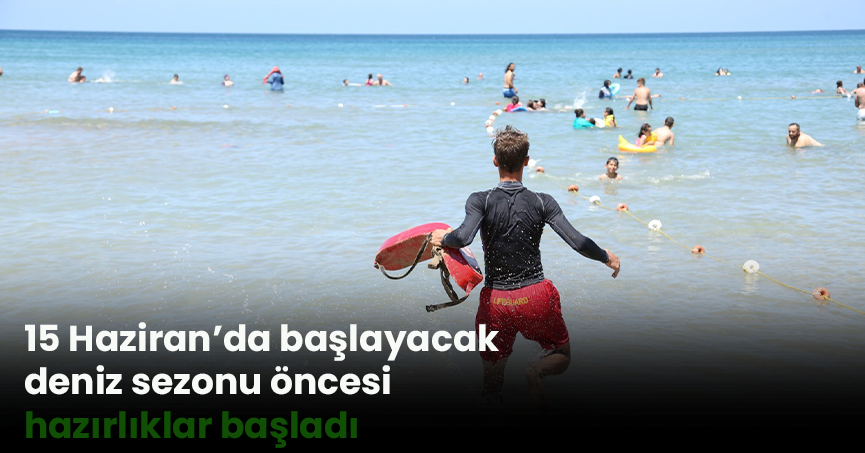 15 Haziran’da başlayacak deniz sezonu öncesi hazırlıklar başladı