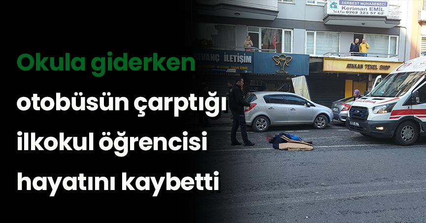 Okula giderken otobüsün çarptığı ilkokul öğrencisi hayatını kaybetti