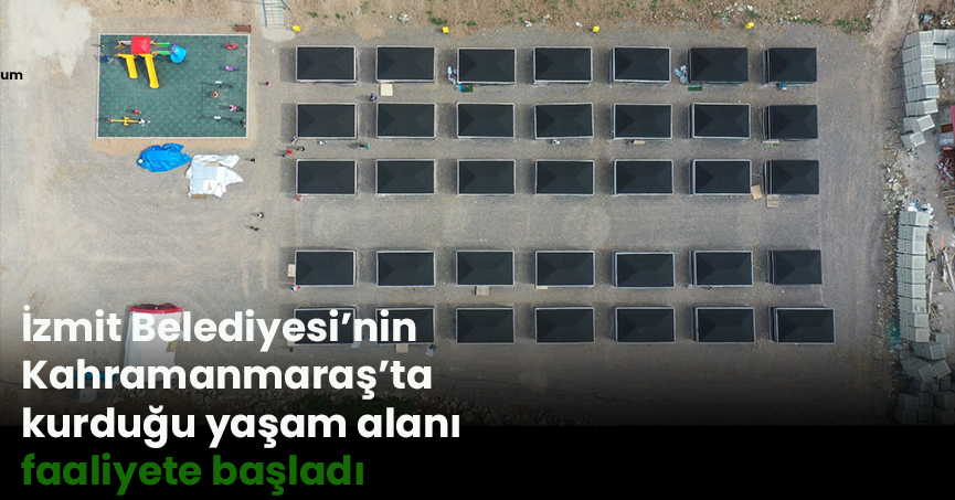 İzmit Belediyesi’nin Kahramanmaraş’ta kurduğu yaşam alanı faaliyete başladı